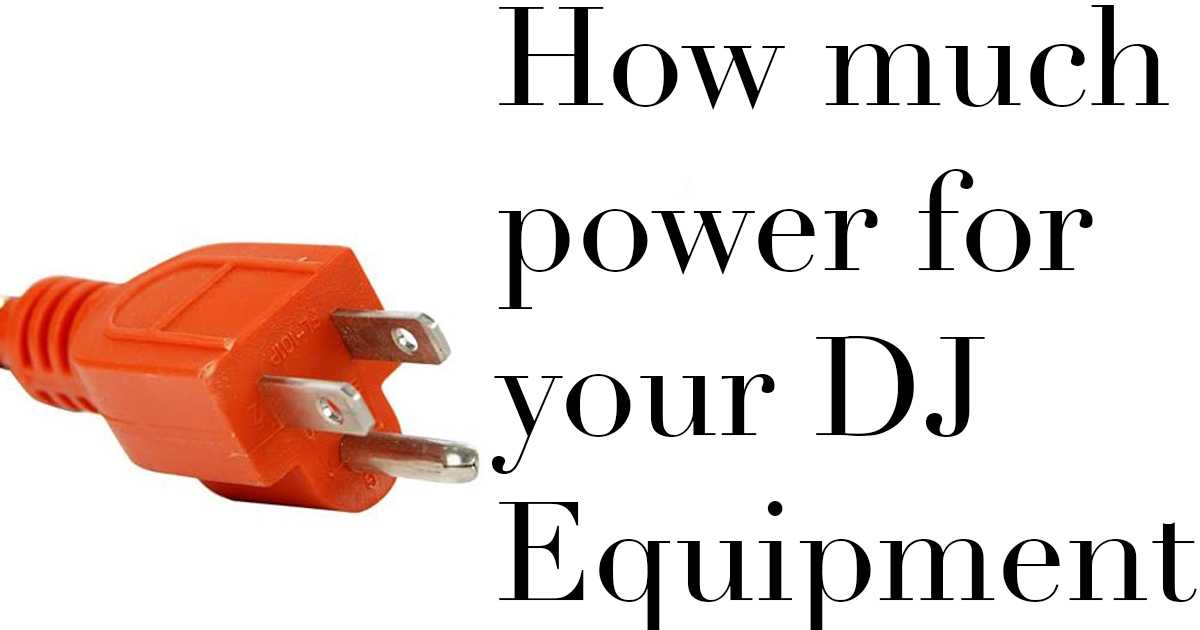 How much power do you need for your DJ equipment?